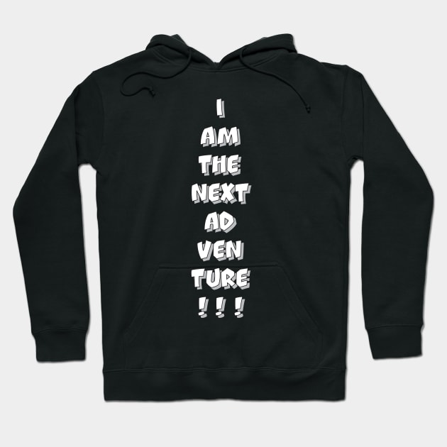 I AM THE NEXT ADVENTURE! Hoodie by districtNative